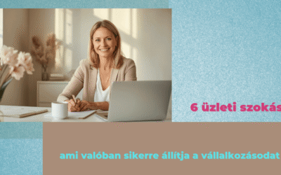 6 üzleti szokás, ami valóban sikerre állítja a vállalkozásodat