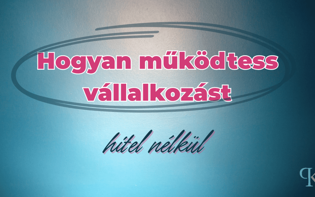 7 tipp, hogyan vezess vállalkozást adósság nélkül